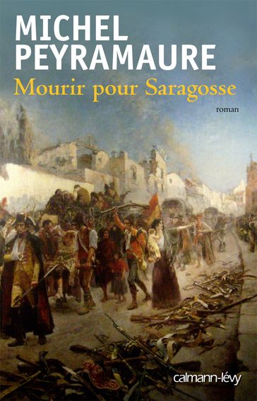Mourir pour Saragosse - Michel Peyramaure