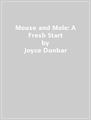 Mouse and Mole: A Fresh Start - Joyce Dunbar