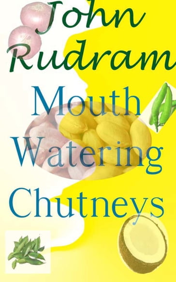 Mouth Watering Chutneys - John Rudram