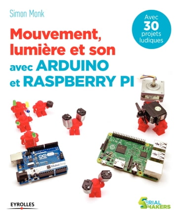 Mouvement, lumière et son avec Arduino et Raspberry Pi - Simon Monk