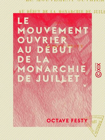 Le Mouvement ouvrier au début de la monarchie de Juillet - 1830-1834 - Octave Festy