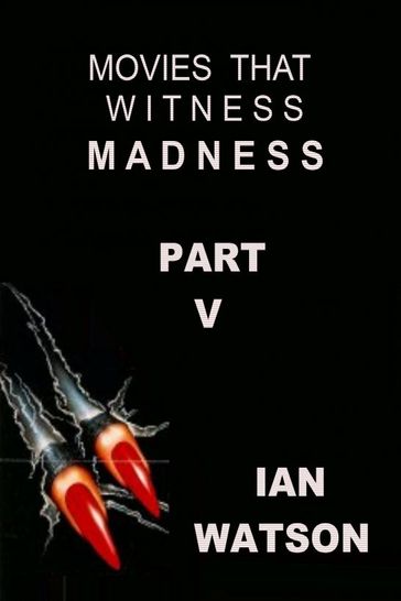 Movies That Witness Madness Part V - Ian Watson