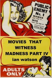 Movies That Witness Madness Part IV
