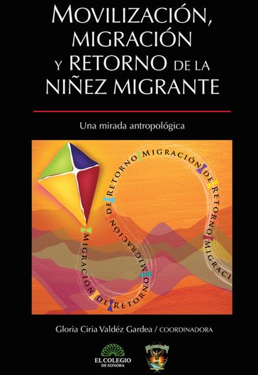 Movilización, migración y retorno de la niñez migrante - Alethia Vargas - Alma Cossete - Alonso Manjarrez - Alvaro Bracamonte - Angélica Santoyo - Blas Valenzuela - Eduardo Lugo - Erick Provencio - Erika Montoya - Gloria Ciria - Gloria Valdéz - Gracia Hernández - Ismael Garcia - Laura Bibiana - Leonor Espinoza - Liza Ruiz - Marcela Sotomayor - Mario Cabrera - Martha Franco - María Molina - Nolvia Cortez - Norma Gonzalez - René Rodríguez - Silvestre Flores - Toni Griego - Yamilett Martínez