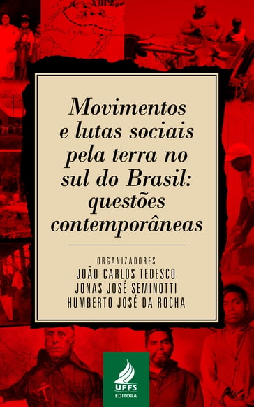 Movimentos e lutas sociais pela terra no sul do Brasil - Humberto José da Rocha - Jonas José Seminotti - João Carlos Tedesco