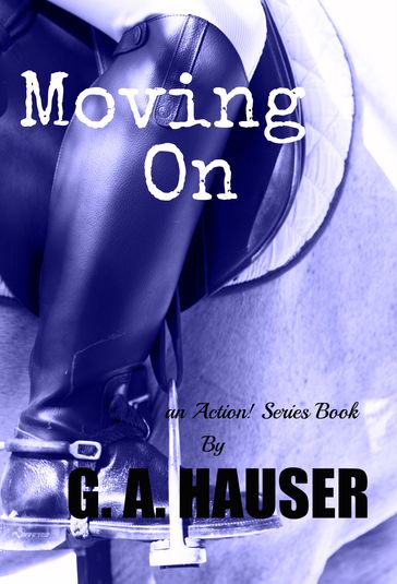 Moving On: Book 27 in the Action! Series - GA Hauser