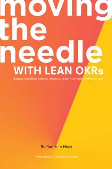 Moving the Needle With Lean OKRs - Bart den Haak