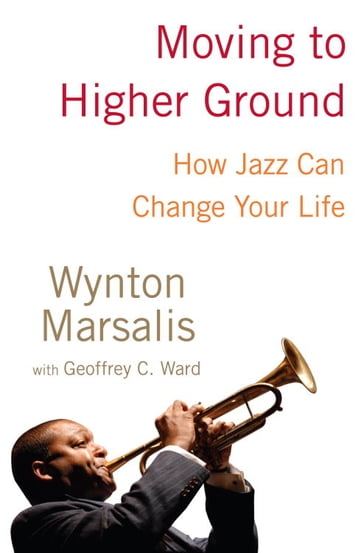 Moving to Higher Ground - Wynton Marsalis - Geoffrey Ward