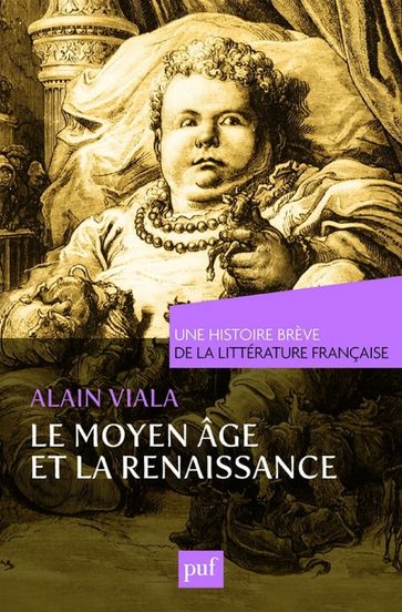 Moyen Âge et Renaissance. Une histoire brève de la littérature française - Alain Viala