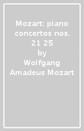 Mozart: piano concertos nos. 21 & 25