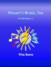 Mozart s Brain, Too: Confessions