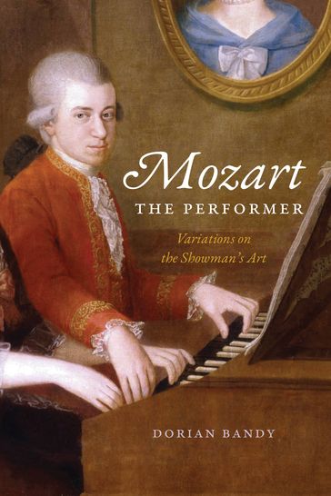 Mozart the Performer - Dorian Bandy