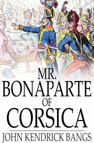 Mr. Bonaparte of Corsica - John Kendrick Bangs