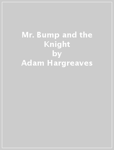 Mr. Bump and the Knight - Adam Hargreaves