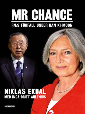 Mr Chance : FNs forfall under Ban Ki-moon - Niklas Ahlenius