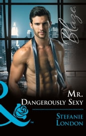 Mr. Dangerously Sexy (The Dangerous Bachelors Club, Book 4) (Mills & Boon Blaze)