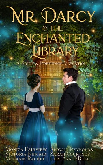 Mr. Darcy and the Enchanted Library: A Pride and Prejudice Variation - Monica Fairview - Abigail Reynolds - Victoria Kincaid - Sarah Courtney - Melanie Rachel - Lari Ann O