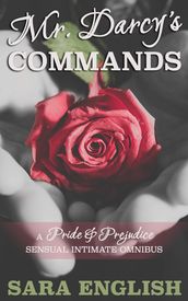 Mr. Darcy s Commands - A Pride & Prejudice Sensual Intimate Omnibus