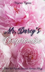 Mr. Darcy s Compromise: A Pride and Prejudice Sensual Intimate Trilogy