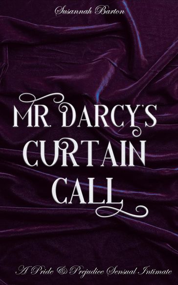 Mr. Darcy's Curtain Call: A Pride and Prejudice Sensual Intimate - Jane Hunter - Susannah Barton