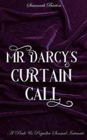 Mr. Darcy s Curtain Call: A Pride and Prejudice Sensual Intimate