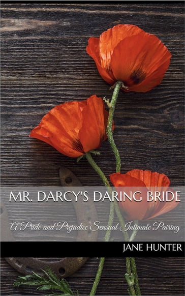 Mr. Darcy's Daring Bride: A Pride and Prejudice Sensual Intimate Duo - Jane Hunter