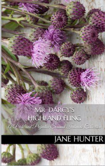 Mr. Darcy's Highland Fling: A Pride and Prejudice Sensual Intimate Collection - Jane Hunter