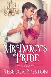 Mr. Darcy s Pride: A Pride & Prejudice Regency Variation