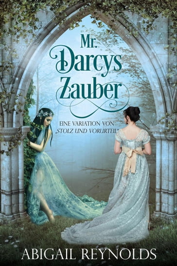 Mr. Darcys Zauber: Eine Variation von Stolz und Vorurteil" - Abigail Reynolds