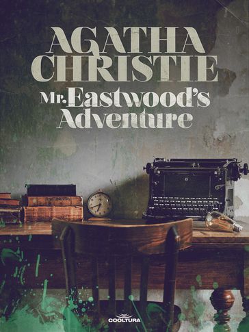 Mr Eastwoods Adventure - Agatha Christie