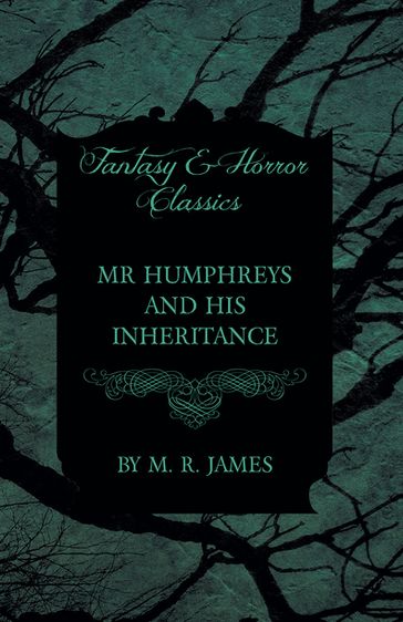 Mr Humphreys and his Inheritance (Fantasy and Horror Classics) - M. R. James