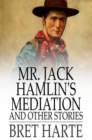 Mr. Jack Hamlin's Mediation and Other Stories - Bret Harte