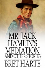 Mr. Jack Hamlin s Mediation and Other Stories