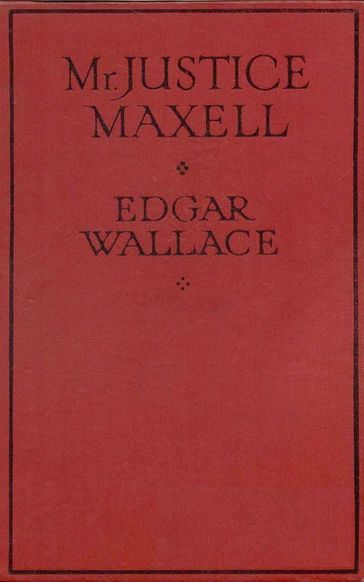 Mr. Justice Maxell - Edgar Wallace