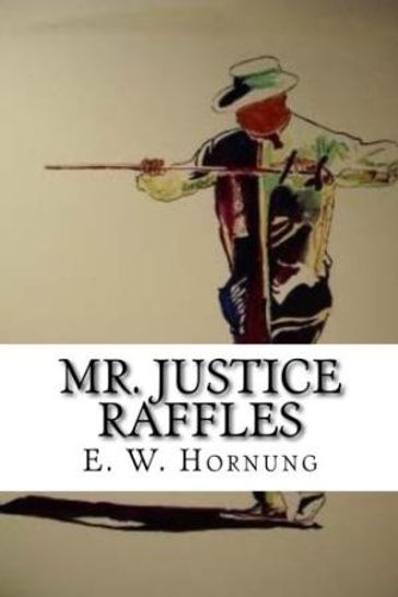 Mr. Justice Raffles - Ernest William Hornung