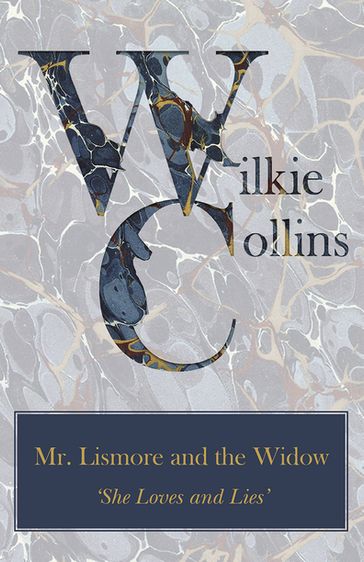 Mr. Lismore and the Widow ('She Loves and Lies') - Collins Wilkie