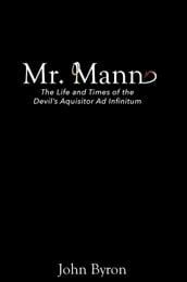 Mr. Mann - The Afterlife and Times of the Devil s Acquisitor ad Infinitum