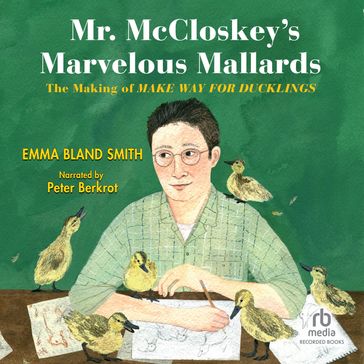 Mr. McCloskey's Marvelous Mallards - Emma Bland Smith