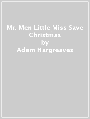 Mr. Men Little Miss Save Christmas - Adam Hargreaves