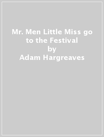 Mr. Men Little Miss go to the Festival - Adam Hargreaves