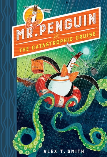 Mr Penguin and the Catastrophic Cruise - Alex T. Smith