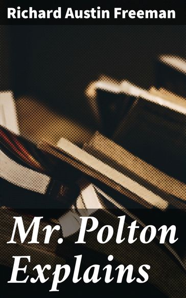 Mr. Polton Explains - Richard Austin Freeman