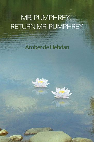 Mr. Pumphrey, Return Mr. Pumphrey - Amber de Hebdan