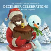 Mr. Shipman s Kindergarten Chronicles: December Celebrations 5th Year Anniversary Edition
