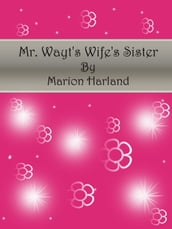Mr. Wayt s Wife s Sister