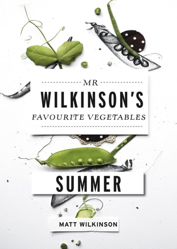 Mr Wilkinson's Favourite Vegetables: Summer - Matt Wilkinson