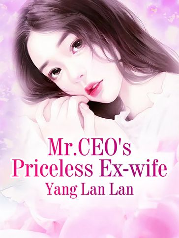 Mr.CEO's Priceless Ex-wife - Lemon Novel - Yang LanLan