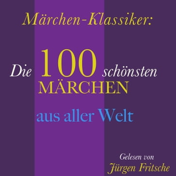Märchen-Klassiker: 100 wunderbare Märchen aus aller Welt - Hans Christian Andersen - Gebruder Grimm - Jurgen Fritsche