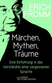 Märchen, Mythen, Träume. Eine Einführung in das Verständnis einer vergessenen Sprache