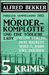 Mörder-Komplotte und eine tödliche Lady: 5 Krimis - Thriller Sammelband 5012